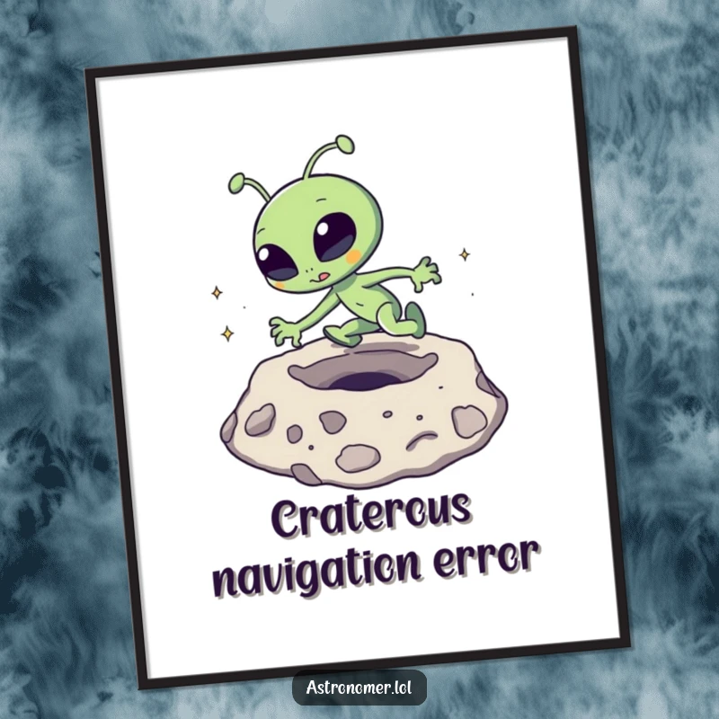 Funny Poster: A goofy alien is comically tripping over a prominent moon crater, creating a funny scene.