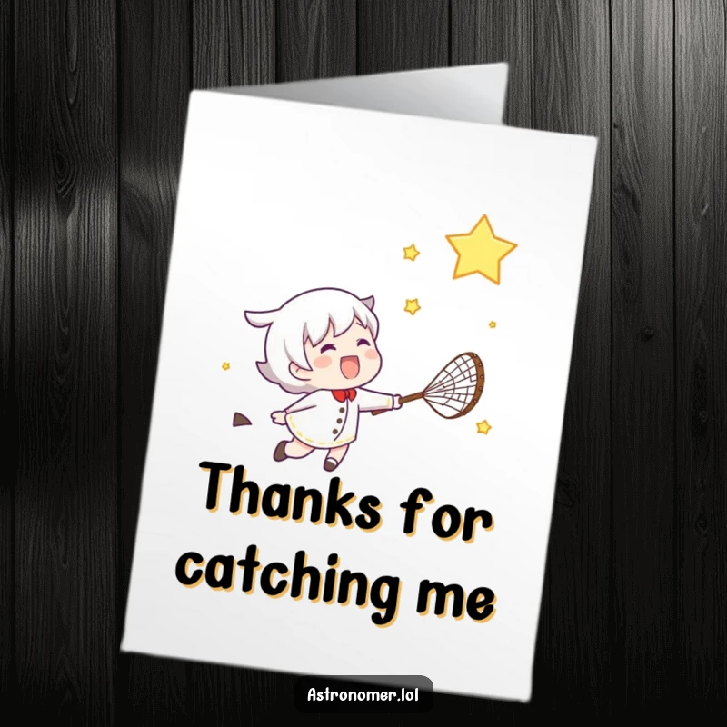 Funny Free Printable Thank You Card: Character joyfully snagging a shooting star in a net, conveying gratitude with cosmic flair.